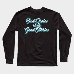 Bad choice with good stories typography Long Sleeve T-Shirt